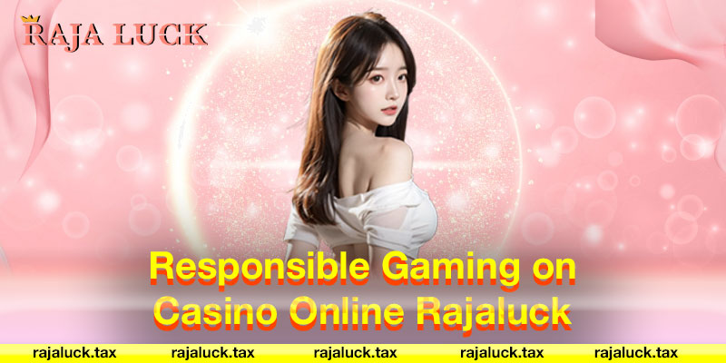 Responsible Gaming on Casino Online Rajaluck